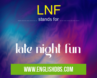 LNF means late night fun LNF