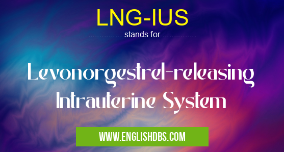 LNG-IUS means Levonorgestrel-releasing Intrauterine System LNG-IUS