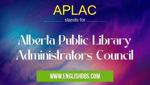 APLAC means Alberta Public Library Administrators Council APLAC