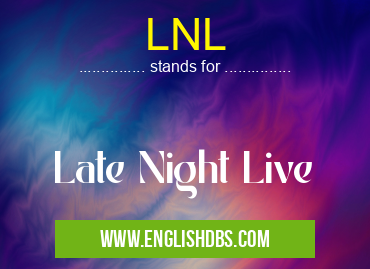 LNL means Late Night Live LNL