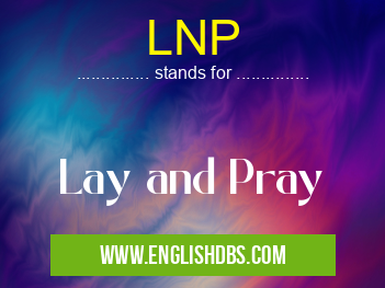 LNP means Lay and Pray LNP