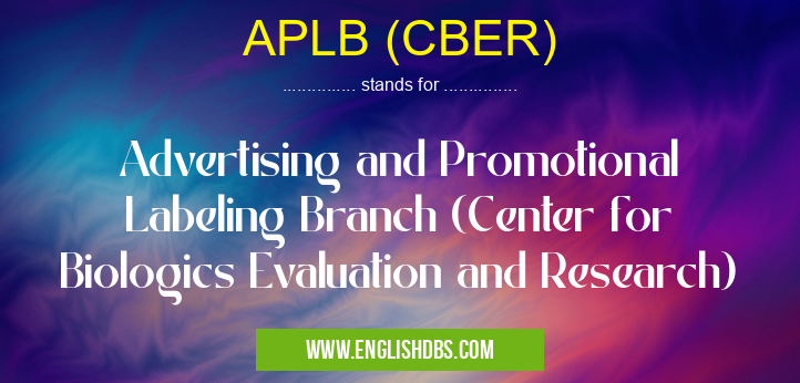 APLB (CBER) means Advertising and Promotional Labeling Branch (Center for Biologics Evaluation and Research) APLB (CBER)