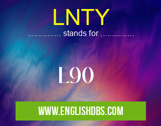 LNTY means L90 LNTY