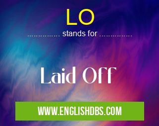 LO means Laid Off LO