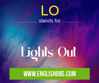 LO means Lights Out LO