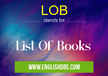 LOB means List Of Books LOB