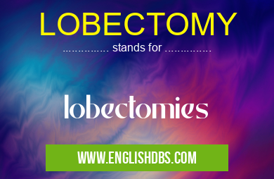LOBECTOMY means lobectomies LOBECTOMY