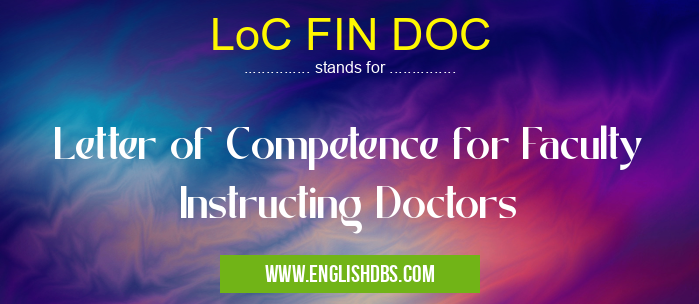LoC FIN DOC means Letter of Competence for Faculty Instructing Doctors LoC FIN DOC
