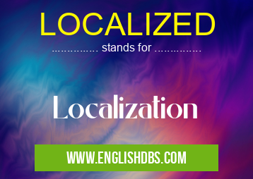 LOCALIZED means Localization LOCALIZED