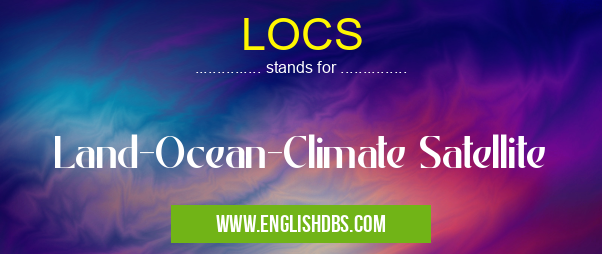 LOCS means Land-Ocean-Climate Satellite LOCS