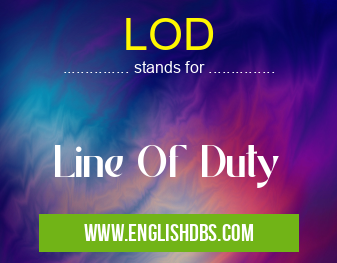 LOD means Line Of Duty LOD
