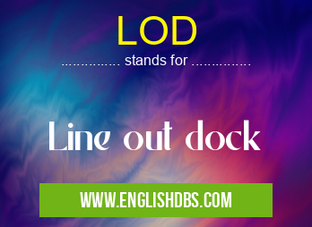 LOD means Line out dock LOD