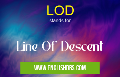LOD means Line Of Descent LOD