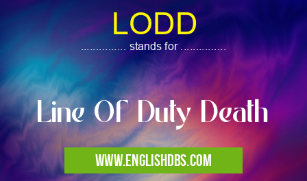 LODD means Line Of Duty Death LODD