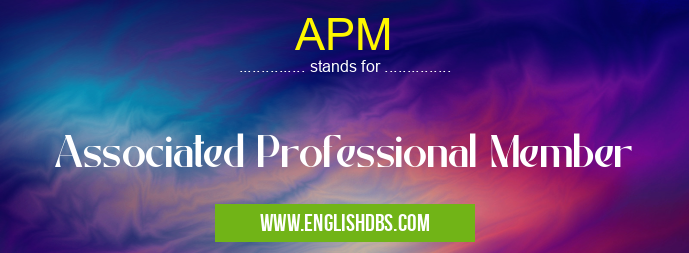 APM means Associated Professional Member APM