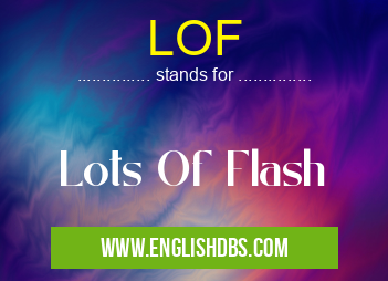 LOF means Lots Of Flash LOF