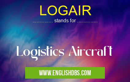 LOGAIR means Logistics Aircraft LOGAIR