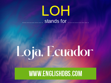 LOH means Loja, Ecuador LOH