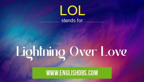 LOL means Lightning Over Love LOL