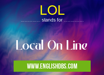 LOL means Local On Line LOL