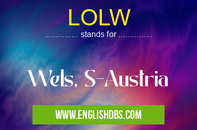 LOLW means Wels, S-Austria LOLW
