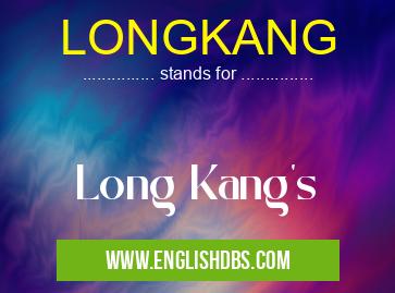 LONGKANG means Long Kang's LONGKANG