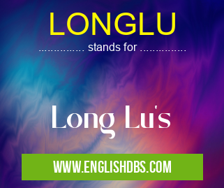 LONGLU means Long Lu's LONGLU