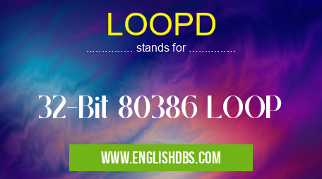 LOOPD means 32-Bit 80386 LOOP LOOPD