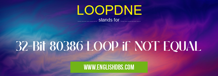 LOOPDNE means 32-Bit 80386 LOOP if NOT EQUAL LOOPDNE