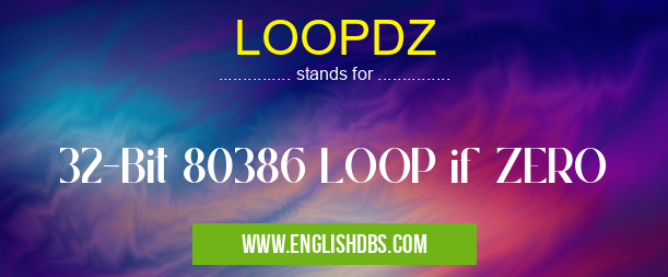 LOOPDZ means 32-Bit 80386 LOOP if ZERO LOOPDZ