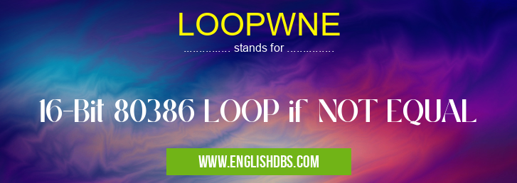LOOPWNE means 16-Bit 80386 LOOP if NOT EQUAL LOOPWNE