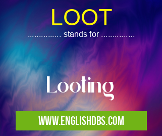 LOOT means Looting LOOT