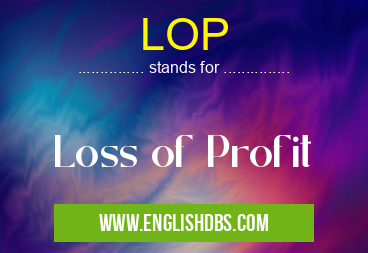 LOP means Loss of Profit LOP