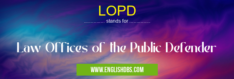 LOPD means Law Offices of the Public Defender LOPD
