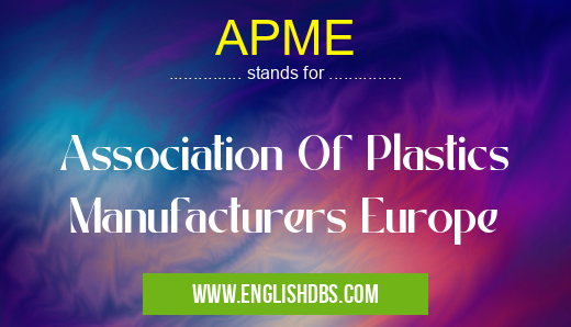 APME means Association Of Plastics Manufacturers Europe APME
