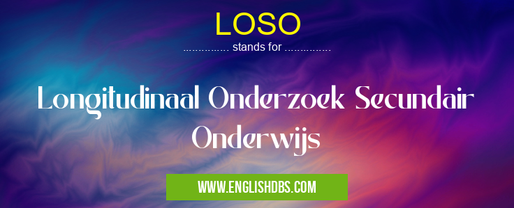 LOSO means Longitudinaal Onderzoek Secundair Onderwijs LOSO