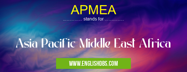 APMEA means Asia Pacific Middle East Africa APMEA
