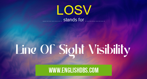 LOSV means Line Of Sight Visibility LOSV