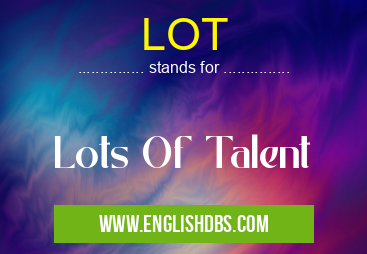 LOT means Lots Of Talent LOT