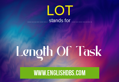 LOT means Length Of Task LOT
