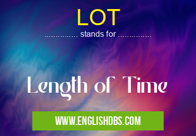 LOT means Length of Time LOT