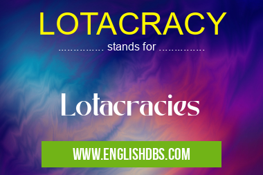 LOTACRACY means Lotacracies LOTACRACY