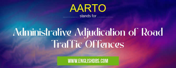 AARTO means Administrative Adjudication of Road Traffic Offences AARTO