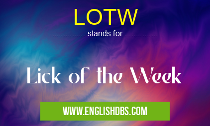 LOTW means Lick of the Week LOTW