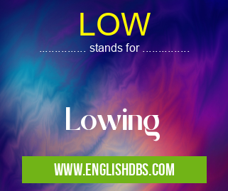 LOW means Lowing LOW