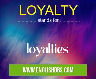 LOYALTY means loyalties LOYALTY