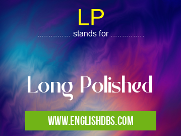 LP means Long Polished LP