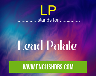 LP means Lead Palate LP