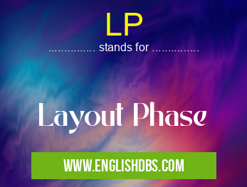 LP means Layout Phase LP