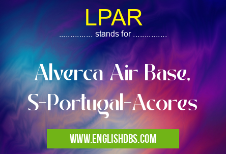 LPAR means Alverca Air Base, S-Portugal-Acores LPAR